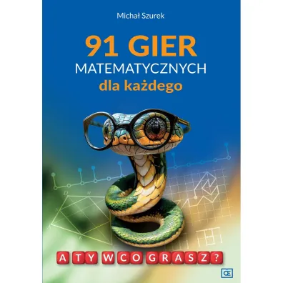 91 gier matematycznych dla ka�dego. A Ty w co grasz? - Micha� Szurek