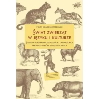 �wiat zwierz�t w j�zyku i kulturze. Studium... - Edyta  Koncewicz-Dziduch