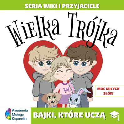 Wiki i przyjaciele. Wielka Tr�jka. Moc mi�ych s��w