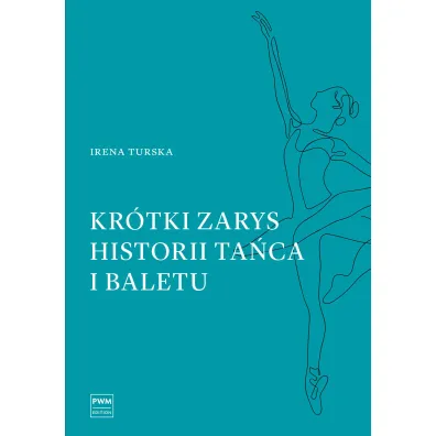 Kr�tki zarys historii ta�ca i baletu - Irena Turska
