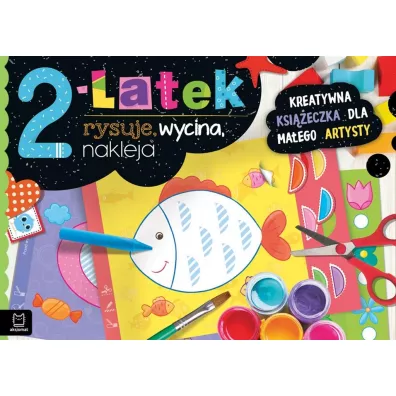 2-LATEK RYSUJE, WYCINA, NAKLEJA. KREATYWNA KSI��ECZKA DLA MA�EGO ARTYSTY - Anna Podg�rska
