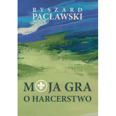 Moja gra o harcerstwo - Ryszard  Pac�awski