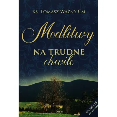 Modlitwy na trudne chwile. Wydanie III poszerzone - Tomasz Wa�ny