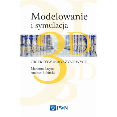 Modelowanie i symulacja 3D obiekt�w magazynowych - Marianna Jacyna, Konrad Lewczuk, Andrzej Bobi�ski