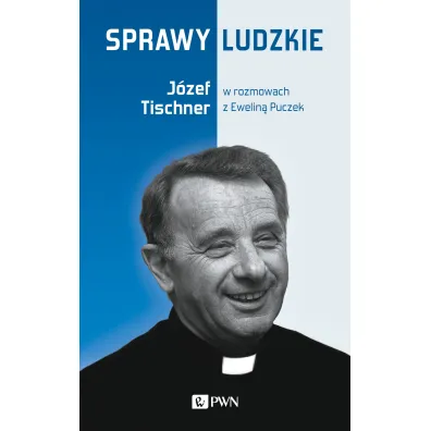 Sprawy ludzkie. J�zef Tischner w rozmowach z Ewelin� Puczek - J�zef Tischner, Ewelina  Puczek