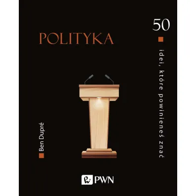 50 idei, kt�re powiniene� zna�. Polityka - Ben Dupre