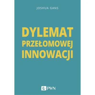 Dylemat prze�omowej innowacji - Joshua  Gans