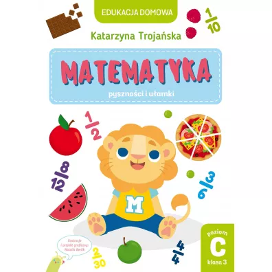 Edukacja domowa. Matematyka &ndash; pyszno�ci i u�amki. Poziom C (klasa 3) - Natalia Berlik