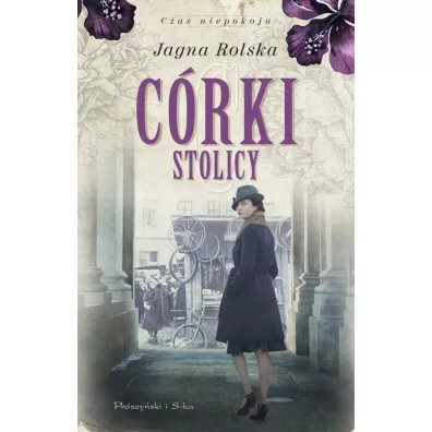 C�rki stolicy. Trylogia Czas niepokoju. Tom 1 - Jagna Rolska