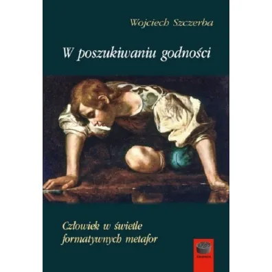 W poszukiwaniu godno�ci - Wojciech Szczerba