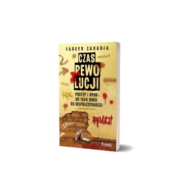 Czas rewolucji. Post�p i op�r od 1600 roku do wsp�czesno�ci