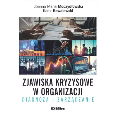Zjawiska kryzysowe w organizacji. Diagnoza i zarz�dzanie - Joanna M Moczyd�owska, Karol Kowalewski