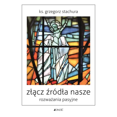 Z��cz �r�d�a nasze. Rozwa�ania pasyjne - Grzegorz Stachura