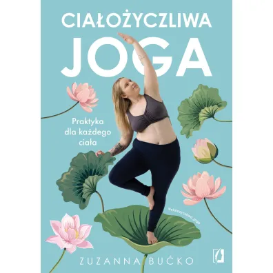 Cia�o�yczliwa joga. Praktyka dla ka�dego cia�a