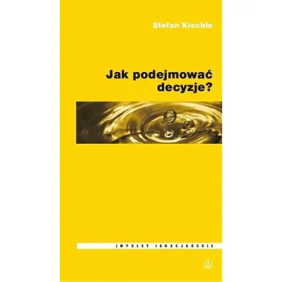 Jak podejmowa� decyzje? - Stefan Kiechle