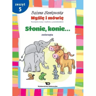 My�l� i m�wi�. Zeszyt 5. S�onie, konie. Zwierz�ta - Bo�ena Senkowska