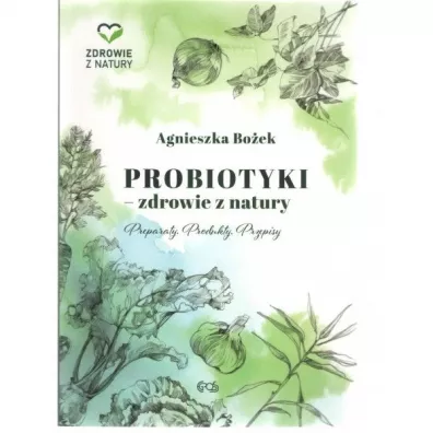 PROBIOTYKI ZDROWIE Z NATURY - Agnieszka Boek