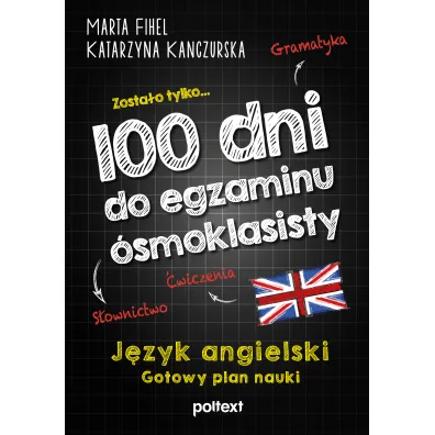 100 dni do egzaminu �smoklasisty. Gotowy plan nauki j�zyka angielskiego - Marta Fihel, Katarzyna  Kanczurska