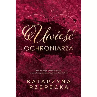 Uwie�� ochroniarza - Katarzyna Rzepecka