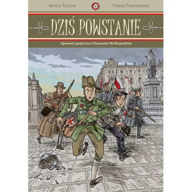 Dzi� powstanie. Opowie�� graficzna o Powstaniu Wielkopolskim - Tomasz Tomaszewski, Witold Tkaczyk