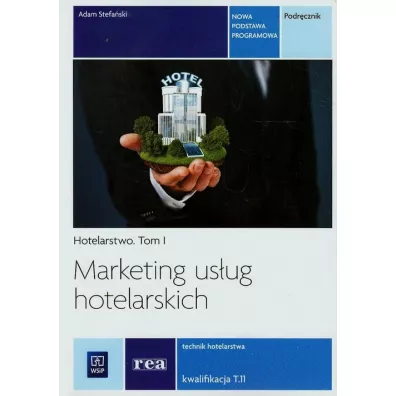 Marketing us�ug hotelarskich. Hotelarstwo. Podr�cznik do nauki zawodu technik hotelarstwa. Tom I. Szko�y ponadgimnazjalne - Adam Stefa�ski