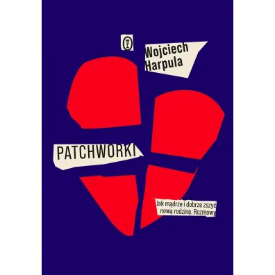 Patchworki. Jak m�drze i dobrze zszy� now� rodzin�. Rozmowy - Wojciech  Harpula