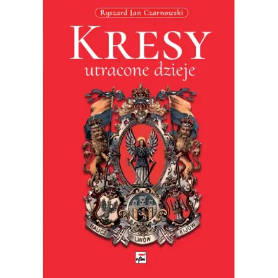 Kresy. Utracone dzieje - Ryszard Jan Czarnowski