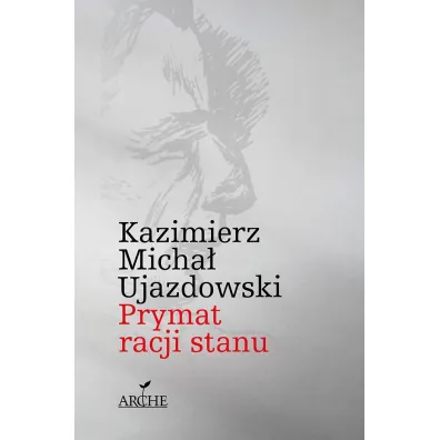 Prymat racji stanu - Kazimierz Micha� Ujazdowski