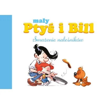 M�j pierwszy komiks 5+ Sma�enie nale�nik�w. Ma�y Pty� i Bill. Tom 1