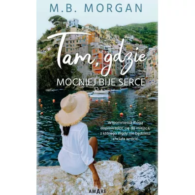 Tam, gdzie mocniej bije serce - M.B. Morgan
