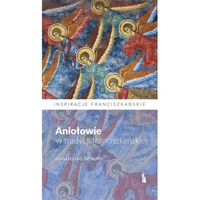 Anio�owie w tradycji franciszka�skiej - Guglielmo Spirito