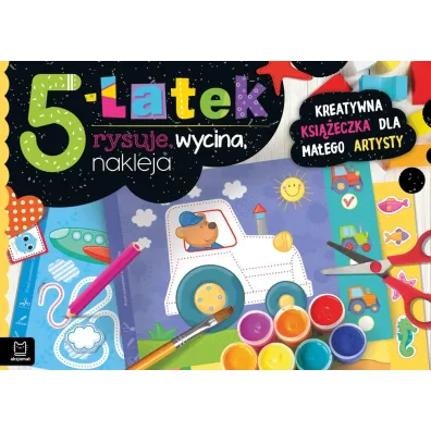5-LATEK RYSUJE, WYCINA, NAKLEJA. KREATYWNA KSI��ECZKA DLA MA�EGO ARTYSTY - Anna Podg�rska
