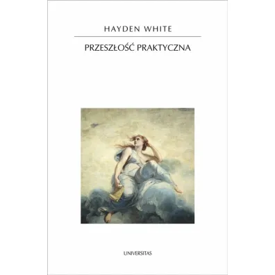 Przesz�o�� Praktyczna - Hayden White