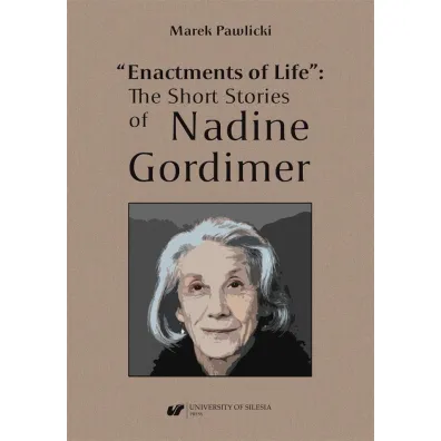 "Enactments of Life". The Short Stories of Nadine Gordimer - Marek Pawlicki