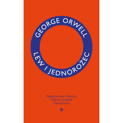 Lew i jednoro�ec. Najlepsze eseje i felietony - George Orwell