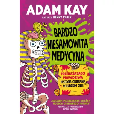 Bardzo niesamowita medycyna. Przeraajco prawdziwa historia grzebania w ludzkim ciele - Adam Kay