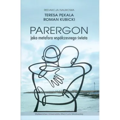Parergon jako metafora wsp�czesnego �wiata - Roman Kubicki, Teresa P�kala
