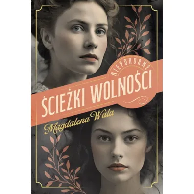 �cie�ki wolno�ci. Niepokorne, tom 2 - Magdalena Wala