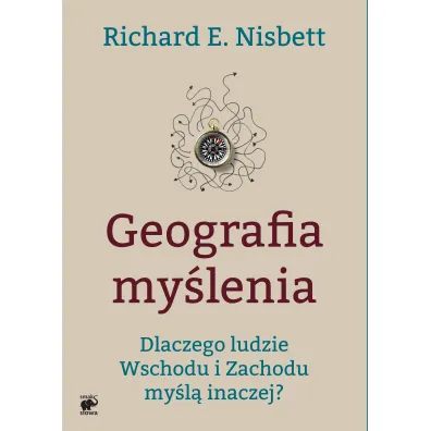 Geografia my�lenia dlaczego ludzie wschodu i zachodu my�l� inaczej - Richard E. Nisbett