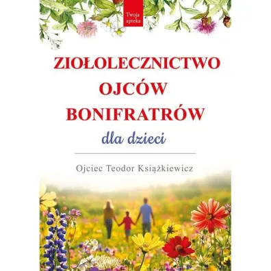Zio�olecznictwo Ojc�w Bonifratr�w dla dzieci - Teodor Ksi��kiewicz
