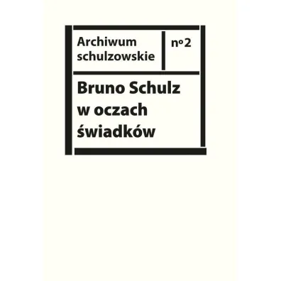 Bruno Schulz w oczach �wiadk�w Listy wspomnienia i relacje z archiwum Jerzego Ficowskiego
