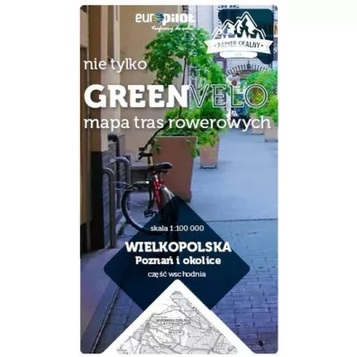Wielkopolska. Pozna� i okolice. Cz�� wschodnia. Nie tylko Green Velo. Mapa tras rowerowych