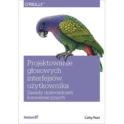 Projektowanie g�osowych interfejs�w u�ytkownika. Zasady do�wiadcze� konwersacyjnych - Pearl Cathy