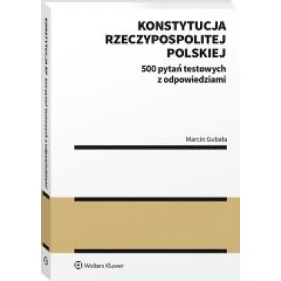 Konstytucja Rzeczypospolitej Polskiej. 500 pyta� testowych z odpowiedziami