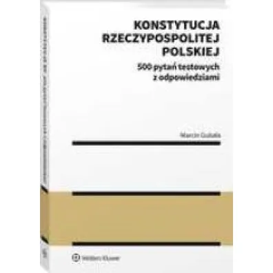 Konstytucja Rzeczypospolitej Polskiej. 500 pyta� testowych z odpowiedziami