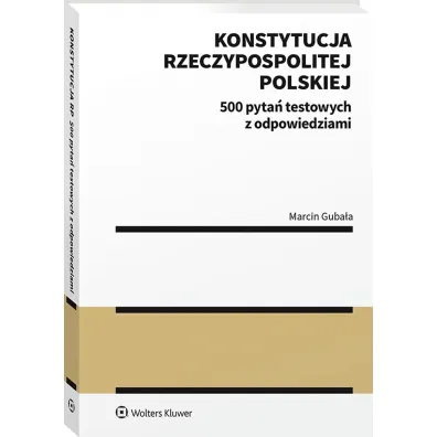 Konstytucja Rzeczypospolitej Polskiej. 500 pyta� testowych z odpowiedziami