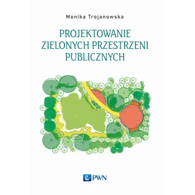 Projektowanie zielonych przestrzeni publicznych - Monika Trojanowska