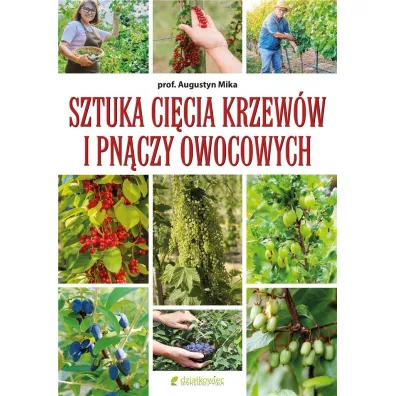 Sztuka ci�cia krzew�w i pn�czy owocowych - Augustyn Mika
