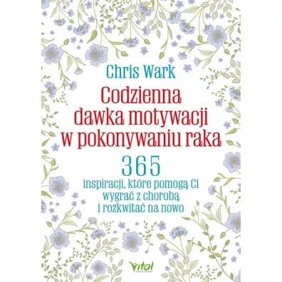Codzienna dawka motywacji w pokonywaniu raka - Chris Wark
