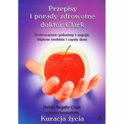 Przepisy i porady zdrowotne doktor Clark - Clark Hulda
